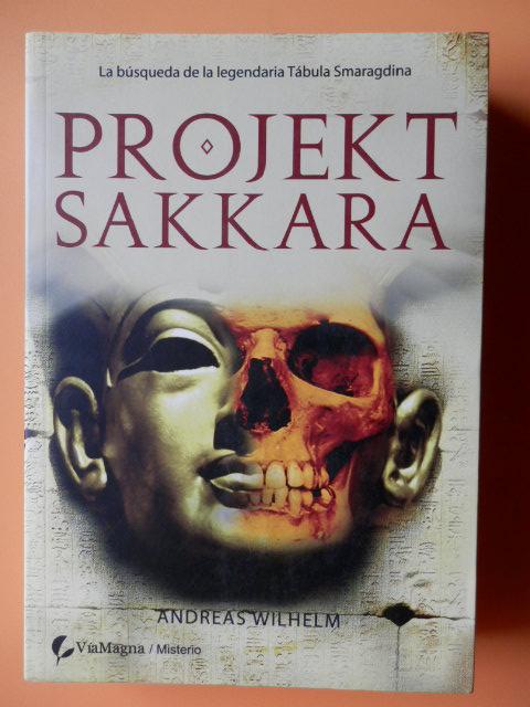 Projekt Sakkara. La búsqueda de la legendaria Tábula Smaragdina - Andreas Wilhelm