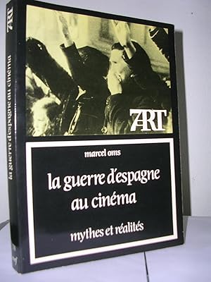 LA GUERRE D'ESPAGNE AU CINEMA. Mythes et realités. Preface de Pierre Broué