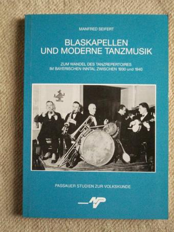 Blaskapellen und moderne Tanzmusik - Zum Wandel des Tanzrepertoires im bayerischen Inntal zwischen 1930 und 1940,