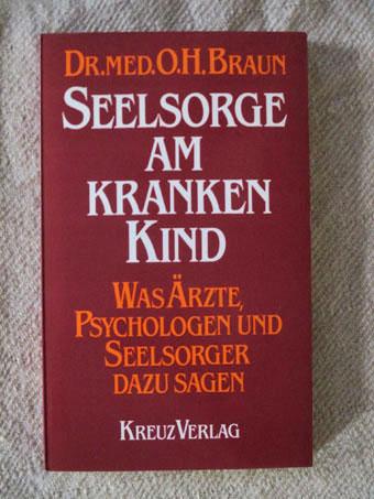 Seelsorge am kranken Kind : was Ã"rzte, Psychologen und Seelsorger dazu sagen