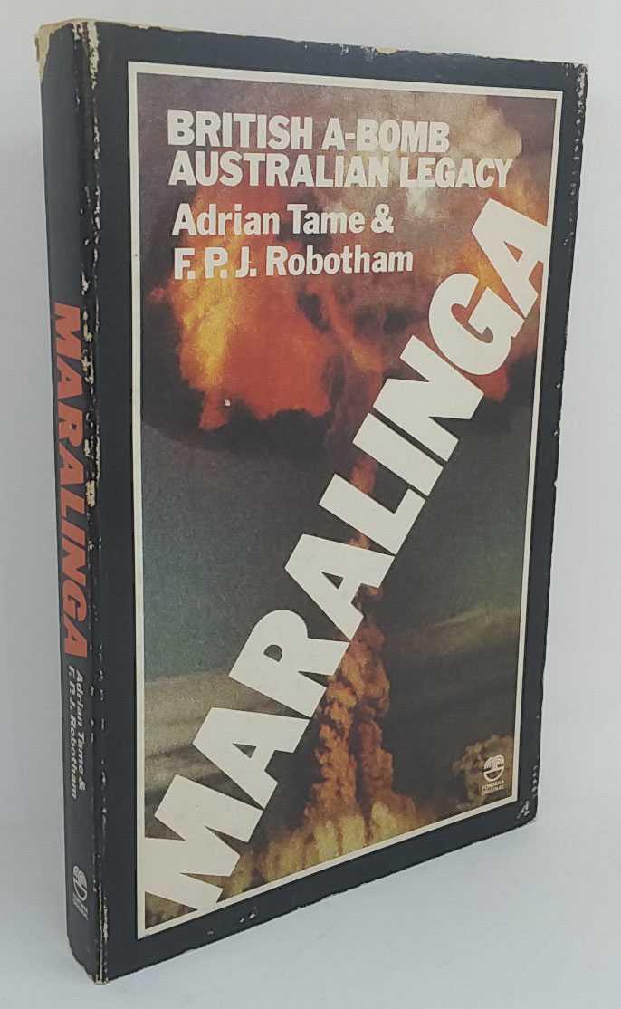 Maralinga: British A-Bomb Australian Legacy - Adrian Tame; F. P. J. Robotham