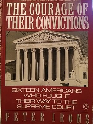 The Courage Of Their Convictions Sixteen Americans Who Fought Their Way To The Supreme Court By