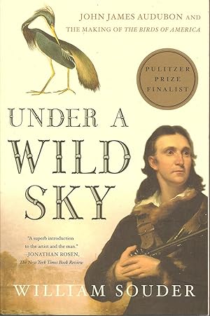 Under A Wild Sky: John James Audubon And The Making Of The Birds Of America