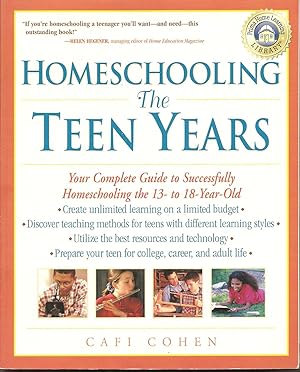 Homeschooling: The Teen Years Your Complete Guide to Successfully Homeschooling the 13- To 18-Yea...