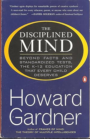 The Disciplined Mind: Beyond Facts and Standardized Tests, the K-12 Education That Every Child De...