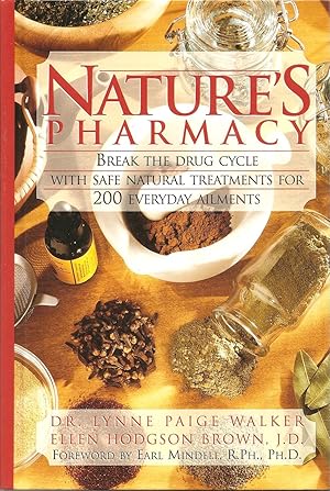 Natures Pharmacy: Break the Drug Cycle With Safe, Natural Alternative Treatments for over 200 Com...
