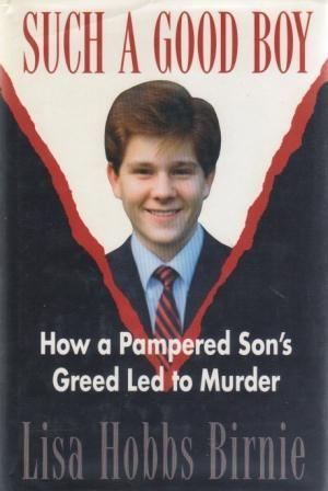 SUCH A GOOD BOY. How a Pampered Son's Greed Led to Murder - Birnie (Lisa Hobbs)