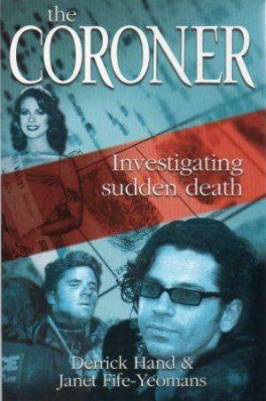 THE CORONER Investigating Sudden Death - Hand (Derrick) & Fife-Yeomans (Janet)