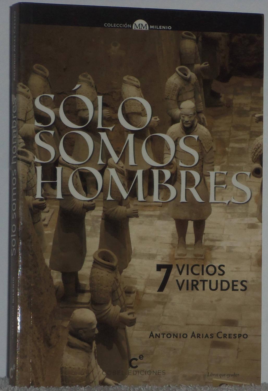 Sólo somos hombres. 7 vicios - 7 virtudes - Arias Crespo, Antonio