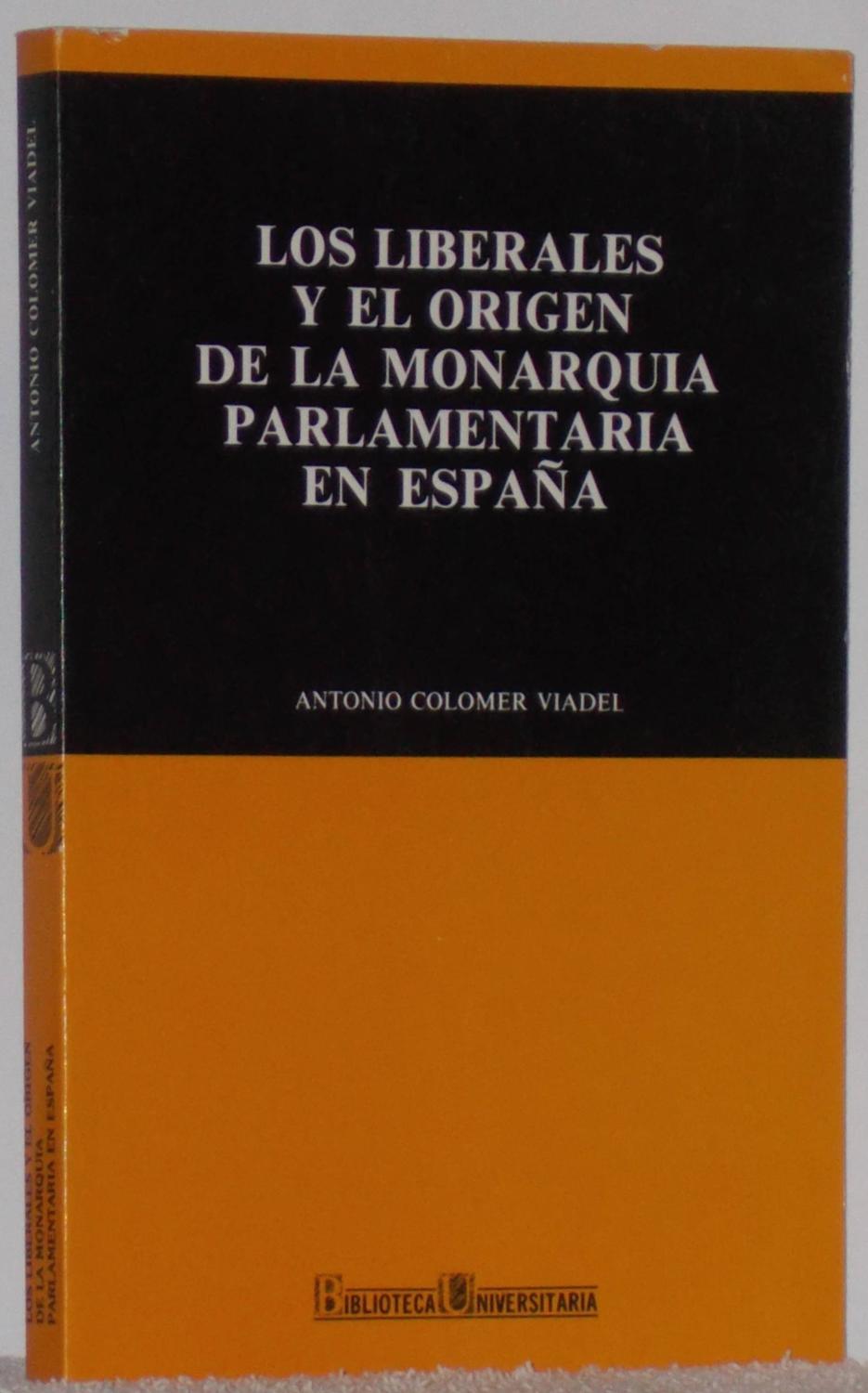 Los liberales y el origen de la monarquÃ­a parlamentaria en EspaÃ±a - Colomer Viadel, Antonio