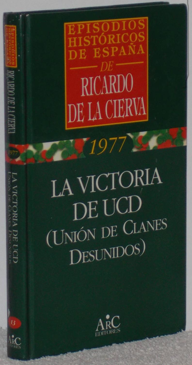 Episodios históricos de España. 1977. La victoria de UCD (Unión de Clanes Desunidos) - Cierva, Ricardo de la