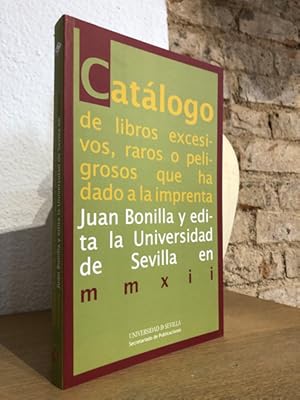 Catálogo de libros excesivos, raros o peligrosos que ha dado a la imprenta Juan Bonilla y edita l...