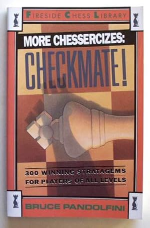 More Chessercizes: Checkmate: 300 Winning Strategies for Players of All Levels.