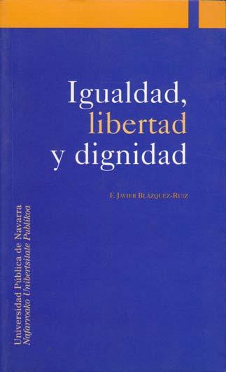 IGUALDAD, LIBERTAD Y DIGNIDAD - BLÁZQUEZ-RUIZ, E. Javier