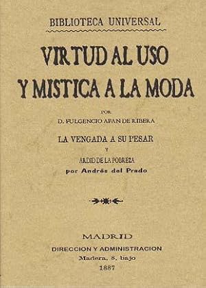 VIRTUD AL USO Y MISTICA A LA MODA/ LA VENGANZA A SU PESAR Y ARDID DE LA POBREZA