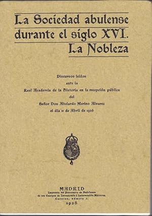 LA SOCIEDAD ABULENSE DURANTE EL SIGLO XVI. La Nobleza: Discursos leídos ante la Real Academia de ...