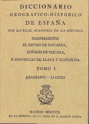 DICCIONARIO GEOGRAFICO-HISTORICO DEL REINO DE NAVARRA, SEÑORIO DE VIZCAYA Y PROVINCIAS DE ALAVA Y...