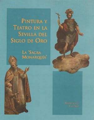 PINTURA Y TEATRO EN LA SEVILLA DEL SIGLO DE ORO. LA "SACRA MONARQUIA".