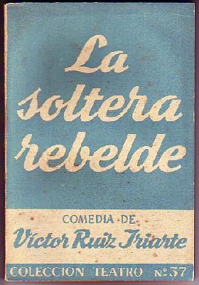 LA SOLTERA REBELDE. COLECCIÓN TEATRO Nº 37