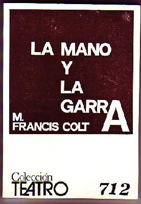 LA MANO Y LA GARRA. COLECCIÓN TEATRO Nº 712