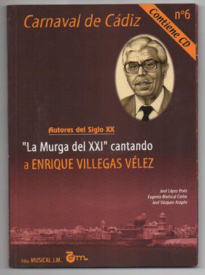 CARNAVAL DE CADIZ Nº 6. AUTORES DEL SIGLO XX. LA MURGA DEL XXI CANTANDO A ENRIQUE VILLEGAS VELEZ.