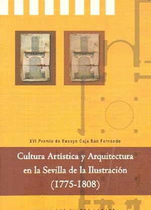 CULTURA ARTISTICA Y ARQUITECTURA EN LA SEVILLA DE LA ILUSTRACION (1775-1808)