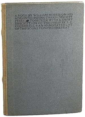 A NOTE BY WILLIAM MORRIS ON HIS AIMS IN FOUNDING THE KELMSCOTT PRESS TOGETHER WITH A SHORT DESCRI...