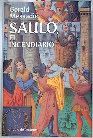 Saulo el incendiario La vida secreta del Apostol Pablo de Tarso, - Messadié, Gerald