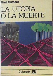 La Utopia o la muerte, - Dumont, René