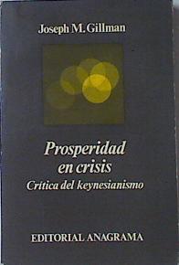 Prosperidad en crisis Crítica del Keynesianismo, - Gillman, Joseph M.