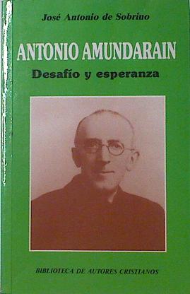 Antonio Amundarain: desafio y esperanza, - Sobrino, José Antonio de