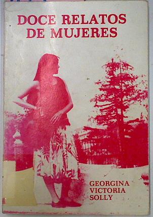 Doce Relatos De Mujeres, - Solly Georgina Vict