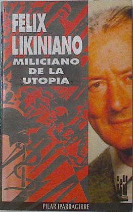 Felix Likiniano, miliciano de la utopía, - Iparraguirre Lazkano, Pilar