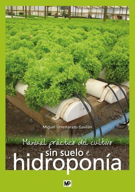 MANUAL PRACTICO DEL CULTIVO SIN SUELO E HIDROPONIA - URRESTARAZU GAVILAN, MIGUELA