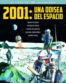 2001: UNA ODISEA DEL ESPACIO. EL LIBRO DEL 50 ANIVERSARIO - CASAS, QUIM; ROS, ENRIC