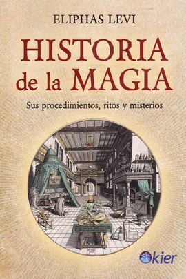 Historia de la Magia: Sus procedimientos, ritos y misterios