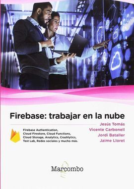 FIREBASE: TRABAJAR EN LA NUBE - TOMÁS, JESÚS; CARBONELL, VICENTE; BATALLER, JORDI; LLORET, JAIME
