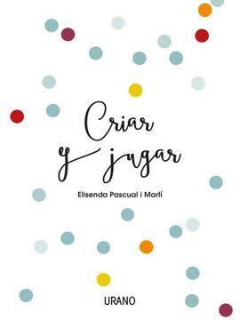 CRIAR Y JUGAR - PASCUAL I MARTI, ELISENDA
