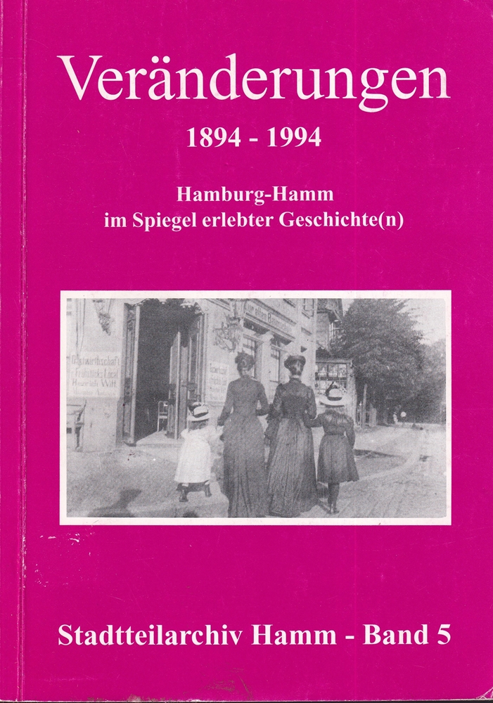 Veränderungen 1894-1994: Hamburg-Hamm im Spiegel erlebter Geschichte(n), Band 5
