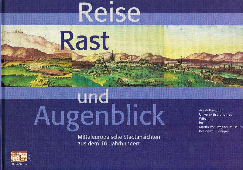 Reise, Rast und Augenblick. Mitteleuropäische Stadtansichten aus dem 16. Jahrhundert