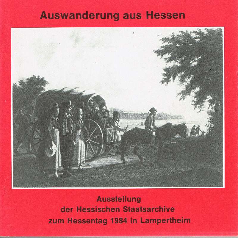 Auswanderung aus Hessen: Ausstellung der Hessischen Staatsarchive zum Hessentag 1984 in Lampertheim (German Edition) [Paperback] [Jan 01, 1984] Holger Borner