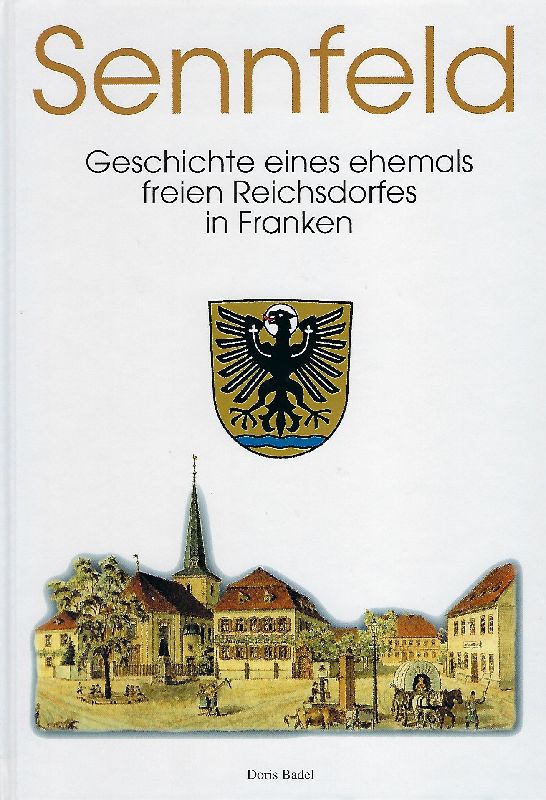 Sennfeld Geschichte eines ehemals freien Reichsdorfes in Franken - Badel, Doris