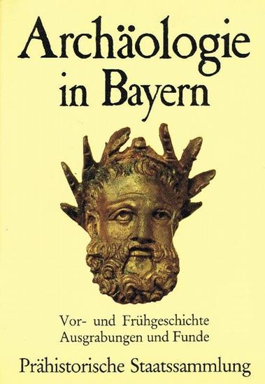 Archäologie in Bayern: Vor- und Frühgeschichte, Ausgrabungen und Funde