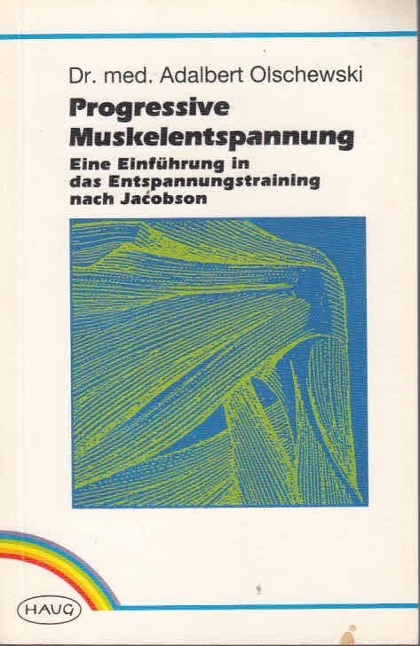 Progressive Muskelentspannung. Eine Einführung in das Entspannungstraining nach Jacobson