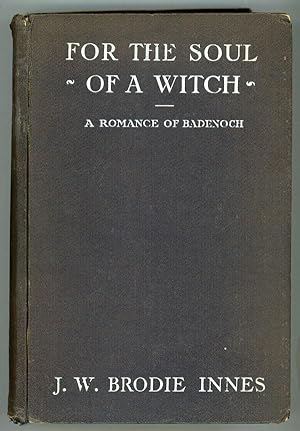 FOR THE SOUL OF A WITCH: A ROMANCE OF BADENOCH.