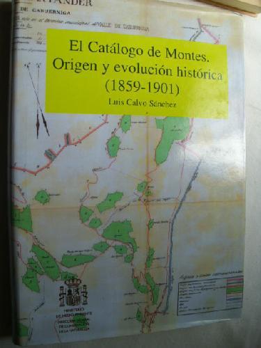 EL CATÁLOGO DE MONTES. ORIGEN Y EVOLUCIÓN HISTÓRICA (1859-1901) - CALVO SÁNCHEZ, Luis