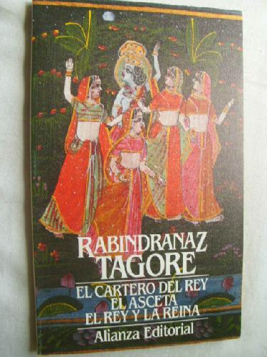 EL CARTERO DEL REY/ EL ASCETA/ EL REY Y LA REINA - TAGORE, Rabindranaz