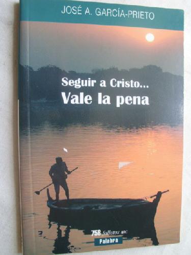 SEGUIR A CRISTO. VALE LA PENA - GARCÍA-PRIETO, José A