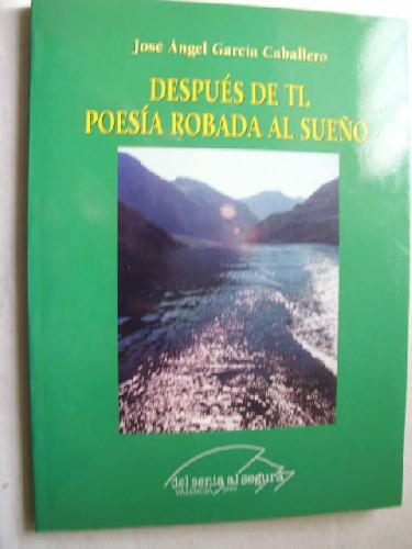 DESPUÉS DE TI. POESÍA ROBADA AL SUEÑO - GARCÍA CABALLERO, José Ángel