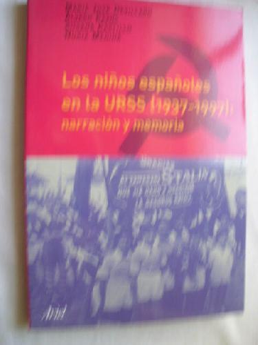 LOS NIÑOS ESPAÑOLES EN LA URSS (1937-1997): NARRACIÓN Y MEMORIA - DEVILLARD, Marie José/ PAZOS, Álvaro/ CASTILLO, Susana/ MEDINA, Núria